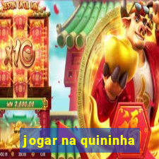 jogar na quininha